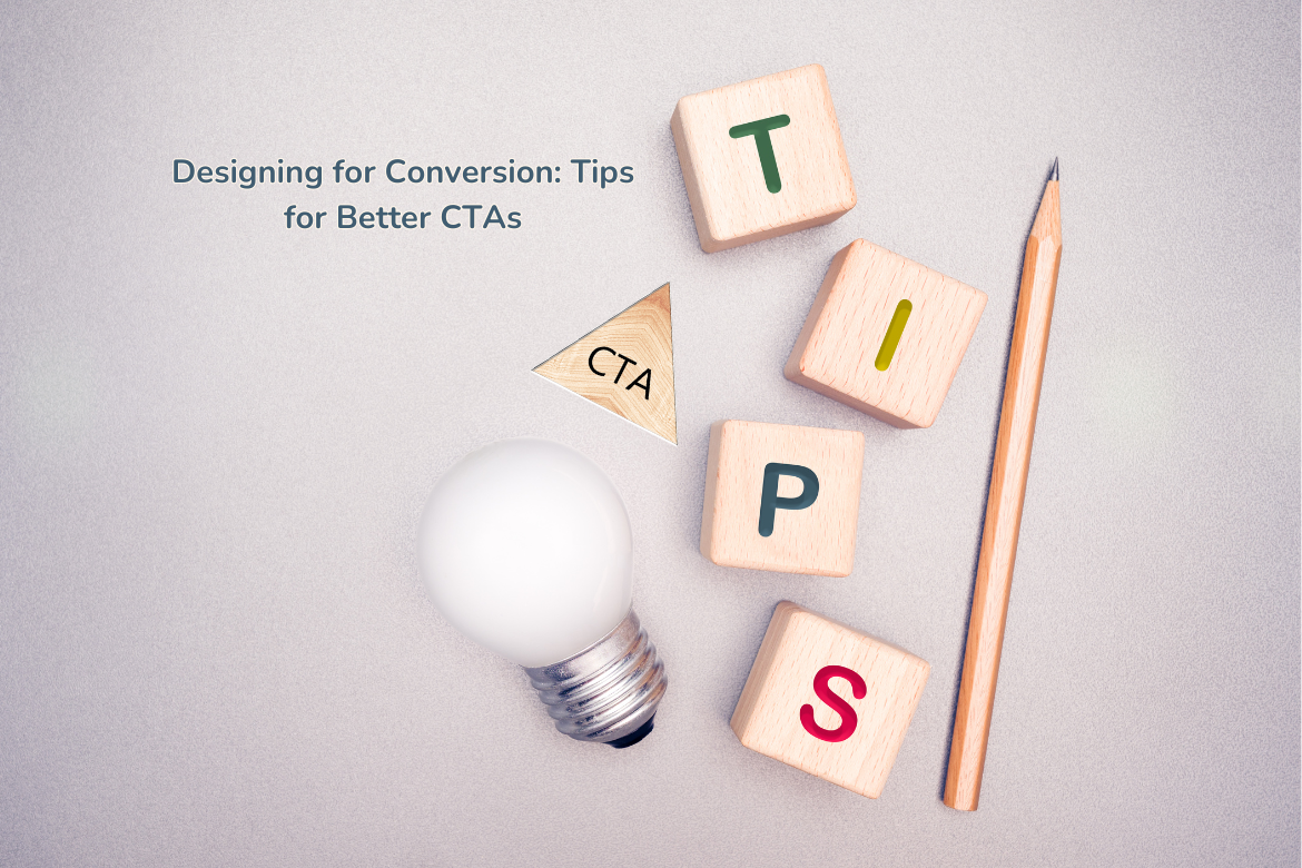 Designing for Conversion: Tips for Better CTAs