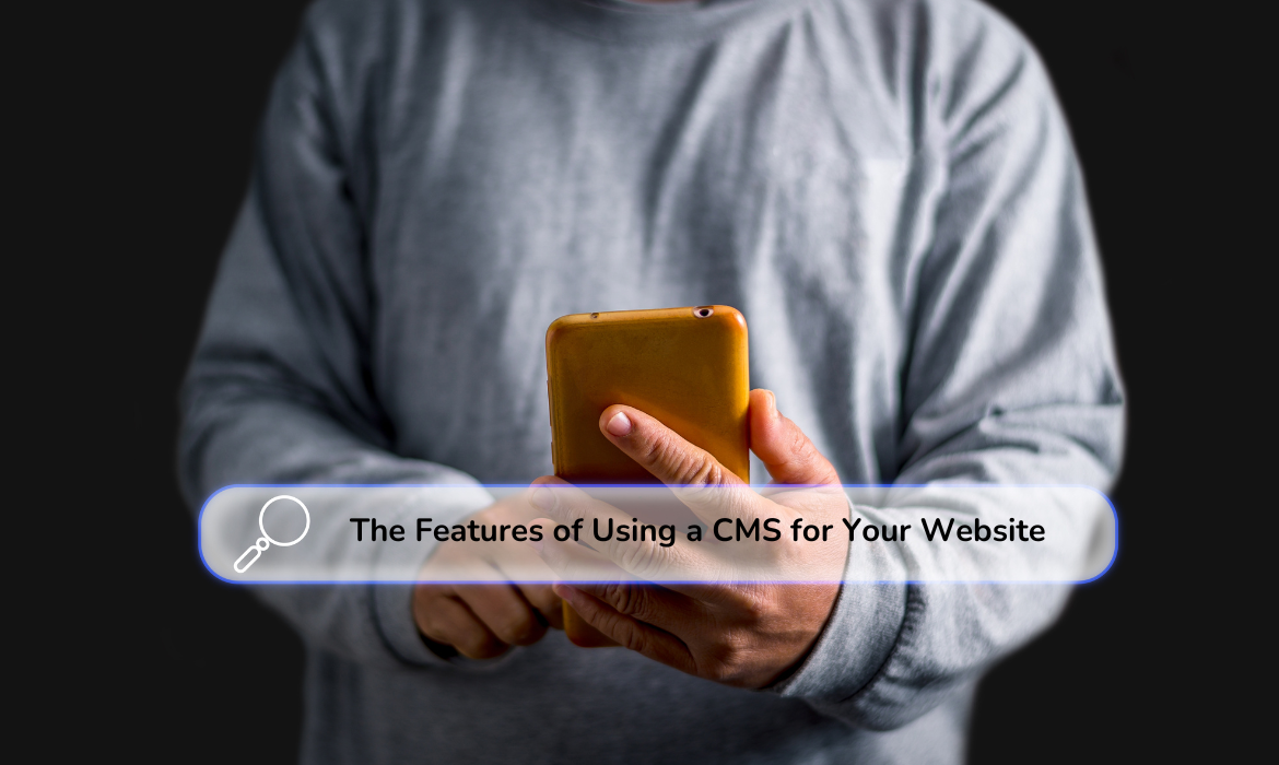 The Features of Using a CMS for Your Website