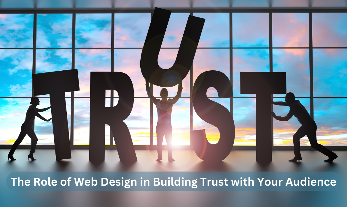 The Role of Web Design in Building Trust with Your Audience