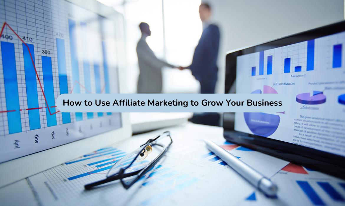 How to Use Affiliate Marketing to Grow Your Business