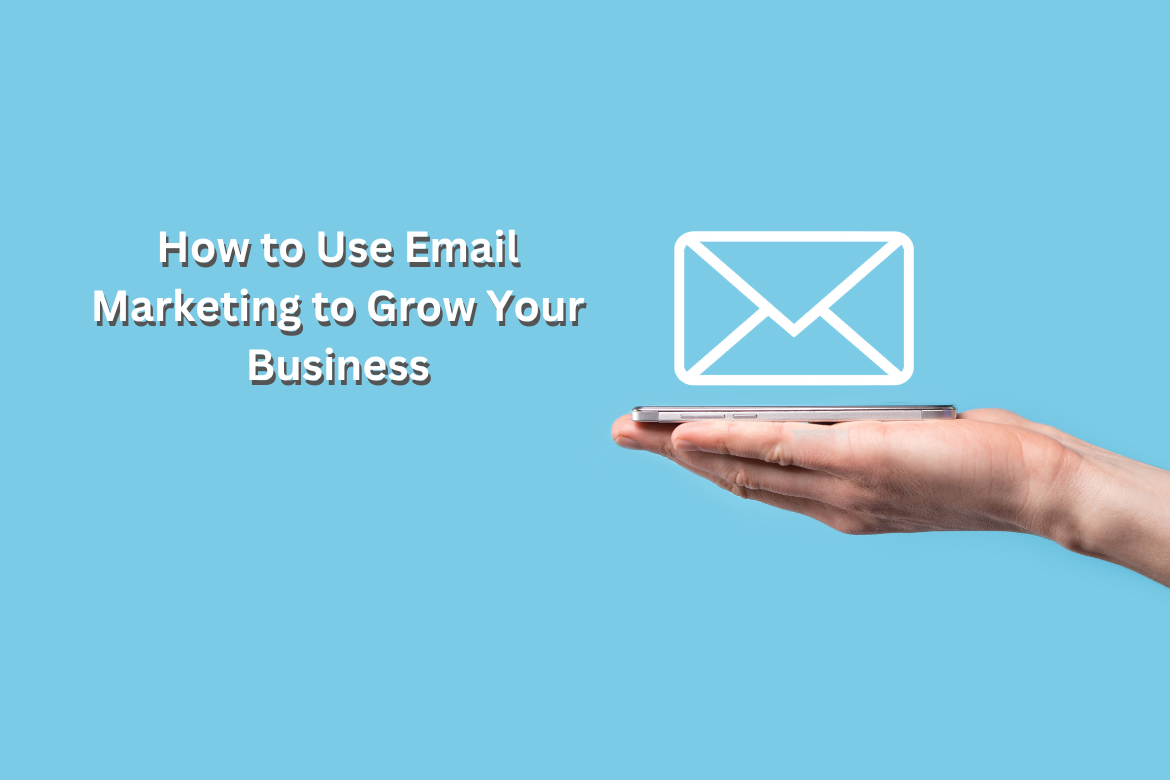 How to Use Email Marketing to Grow Your Business