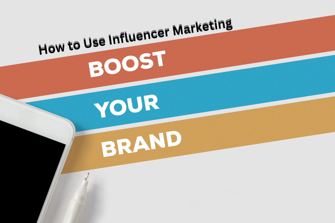 How to Use Influencer Marketing to Boost Your Brand