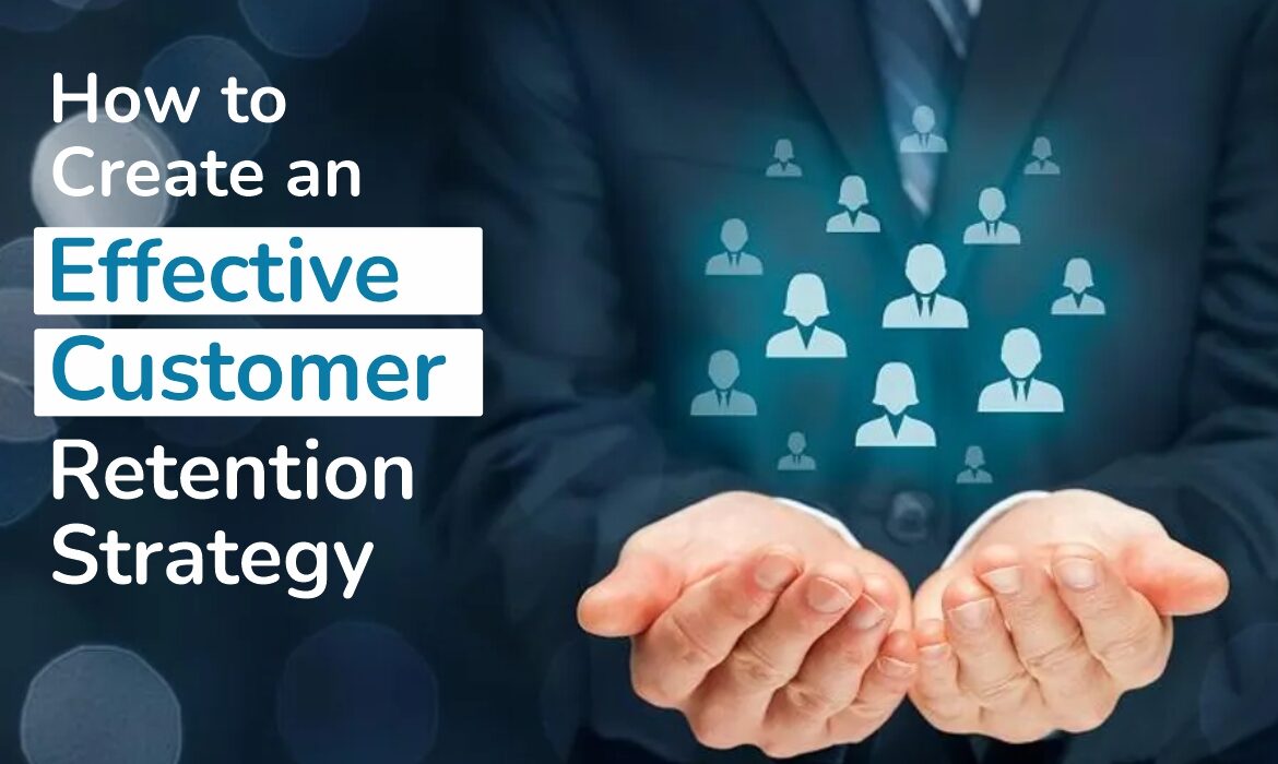 How to Create an Effective Customer Retention Strategy