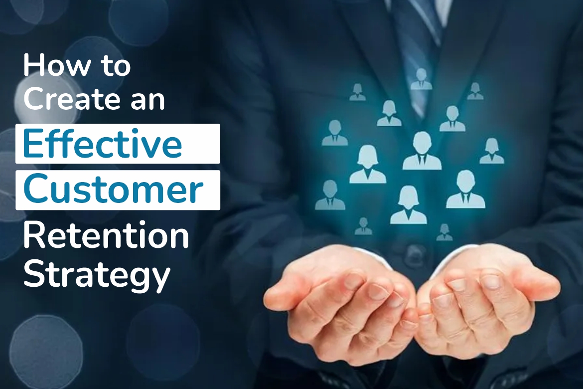 How to Create an Effective Customer Retention Strategy