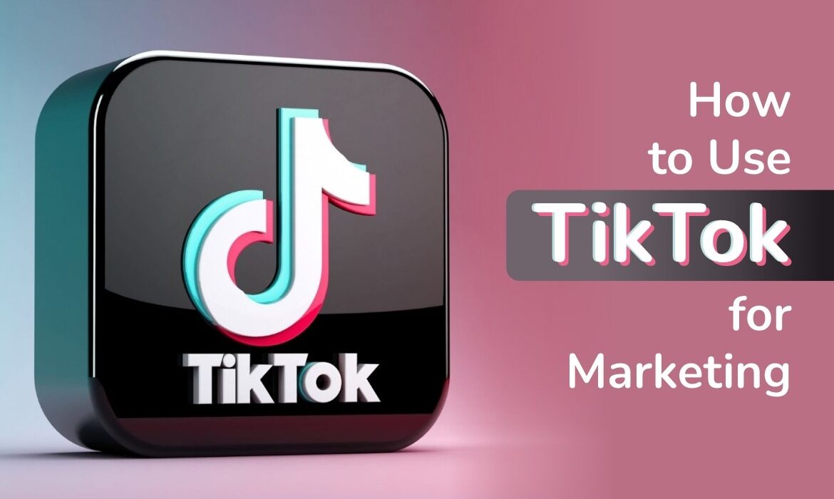 How to Use TikTok for Marketing