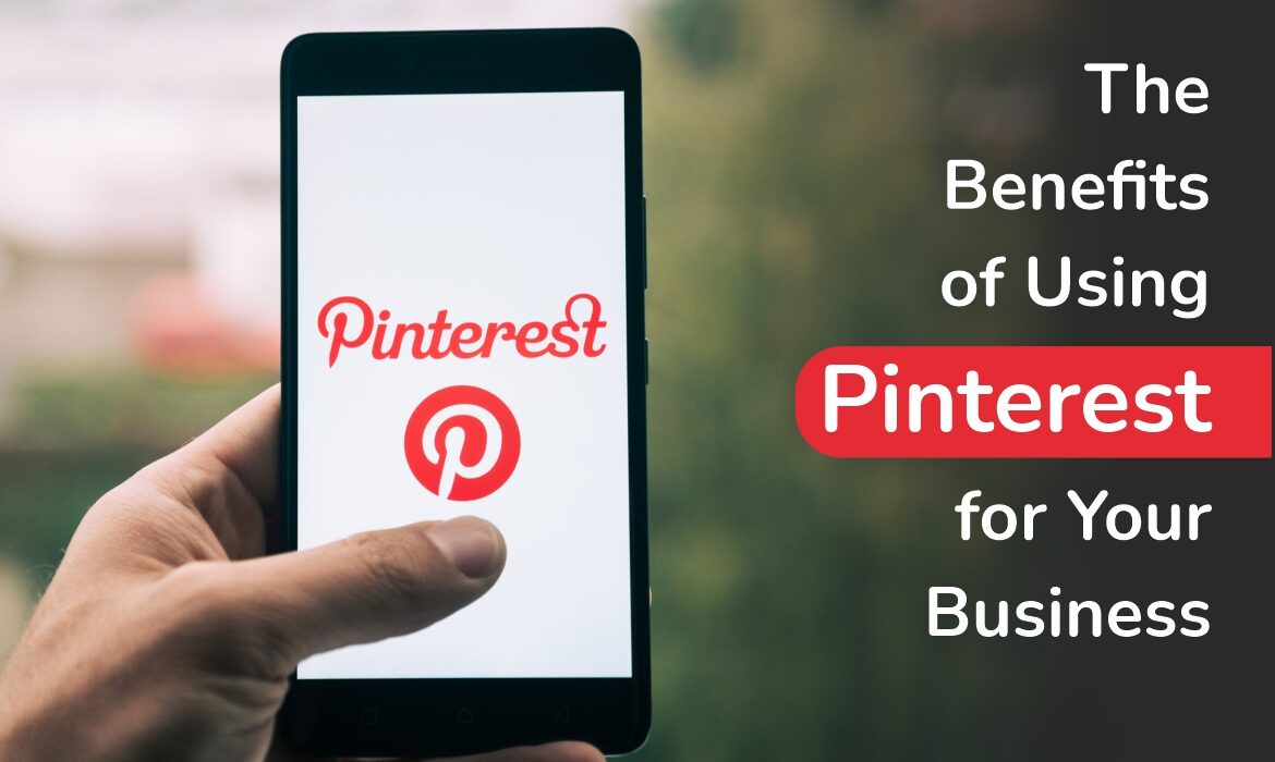 The Benefits of Using Pinterest for Your Business