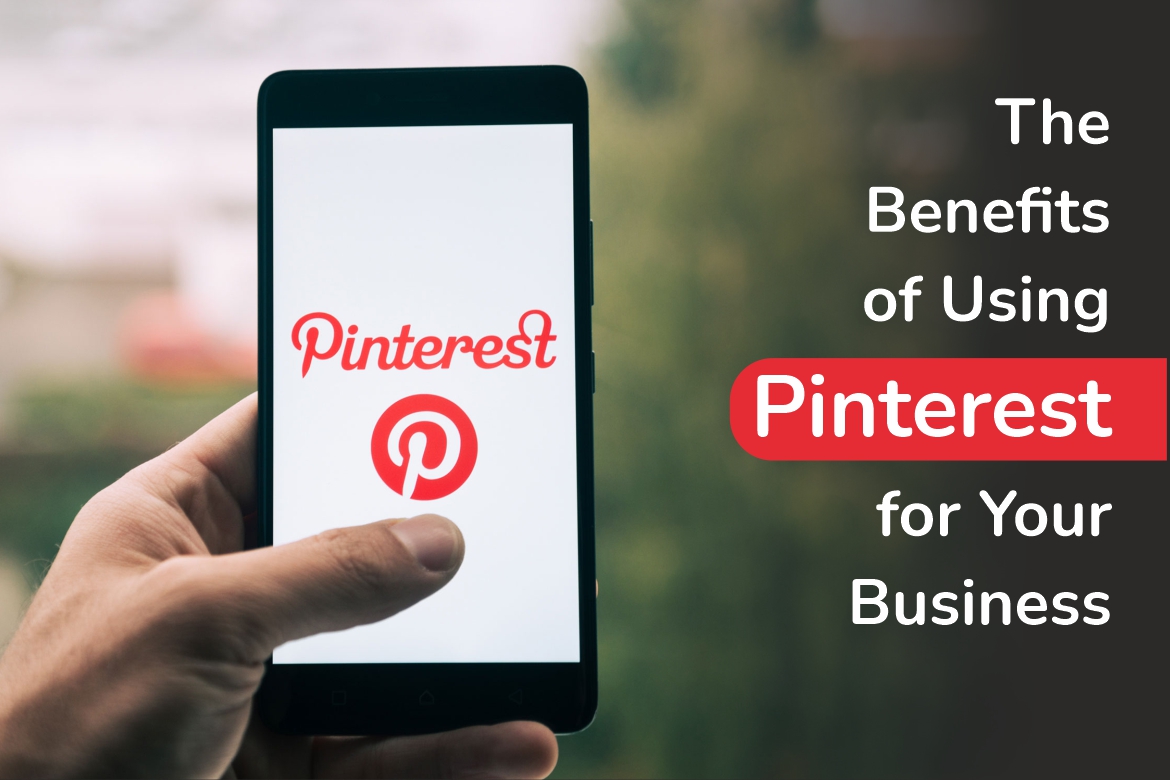 The Benefits of Using Pinterest for Your Business