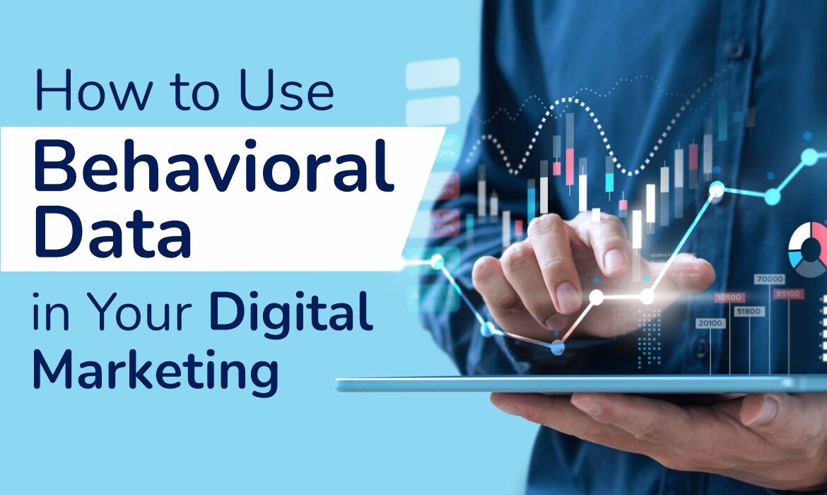 How to Use Behavioral Data in Your Digital Marketing