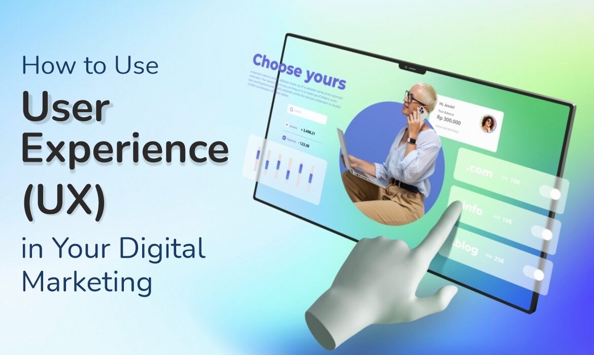 How to Use User Experience (UX) in Your Digital Marketing