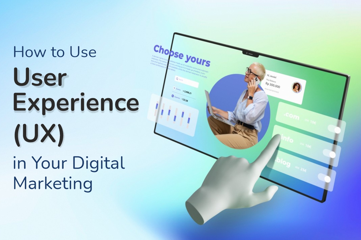 How to Use User Experience (UX) in Your Digital Marketing