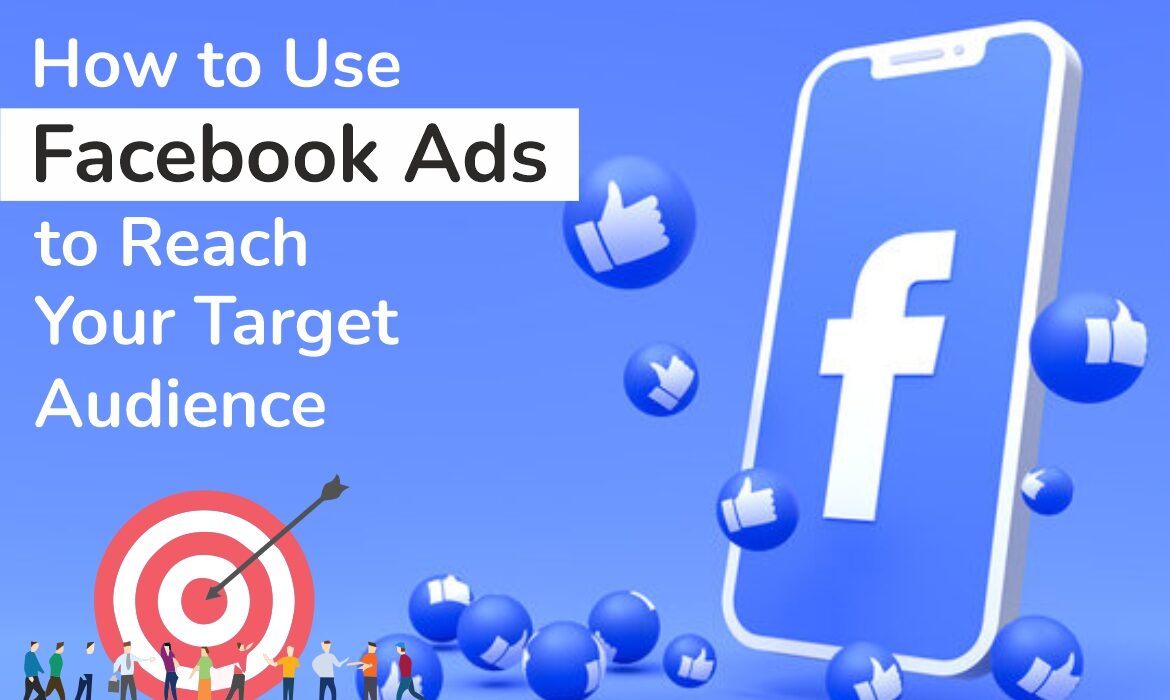 How to Use Facebook Ads to Target Your Audience Effectively