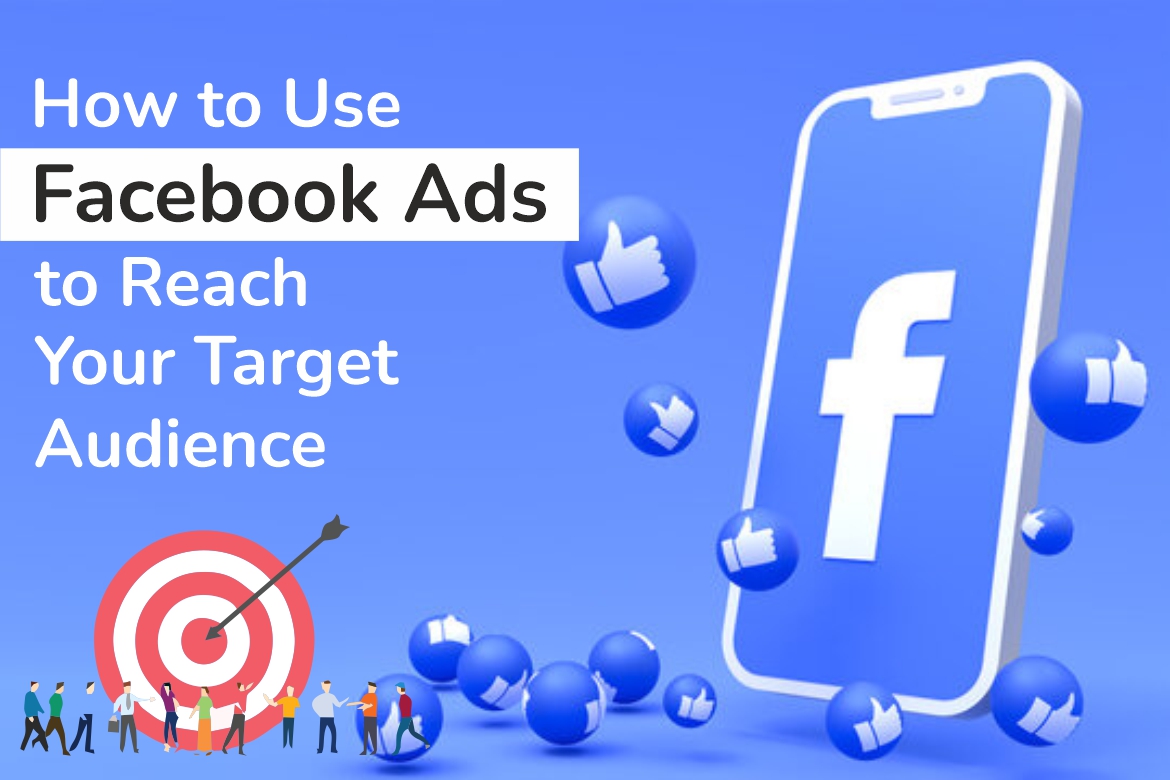 How to Use Facebook Ads to Target Your Audience Effectively