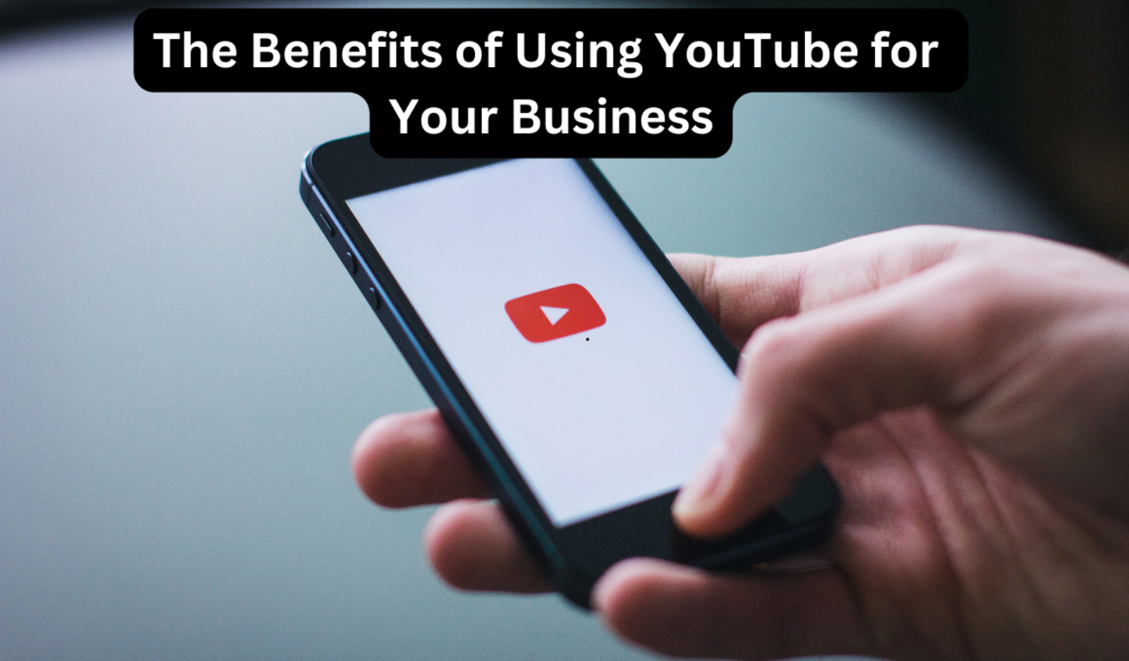 The Benefits of Using YouTube for Your Business