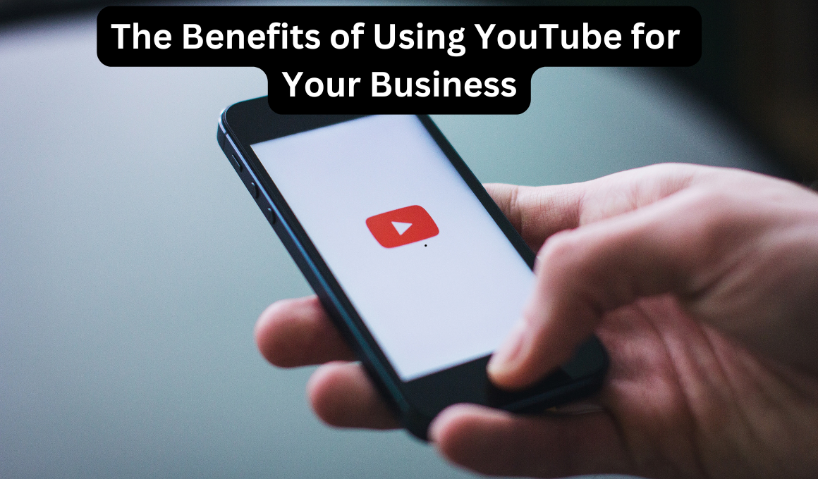 The Benefits of Using YouTube for Your Business