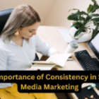 The Importance of Consistency in Social Media Marketing