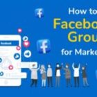 How to Use Facebook Groups for Marketing