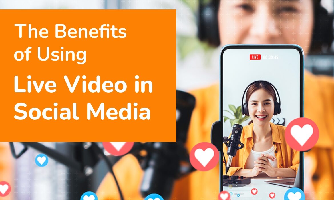 The Benefits of Using Live Video in Social Media