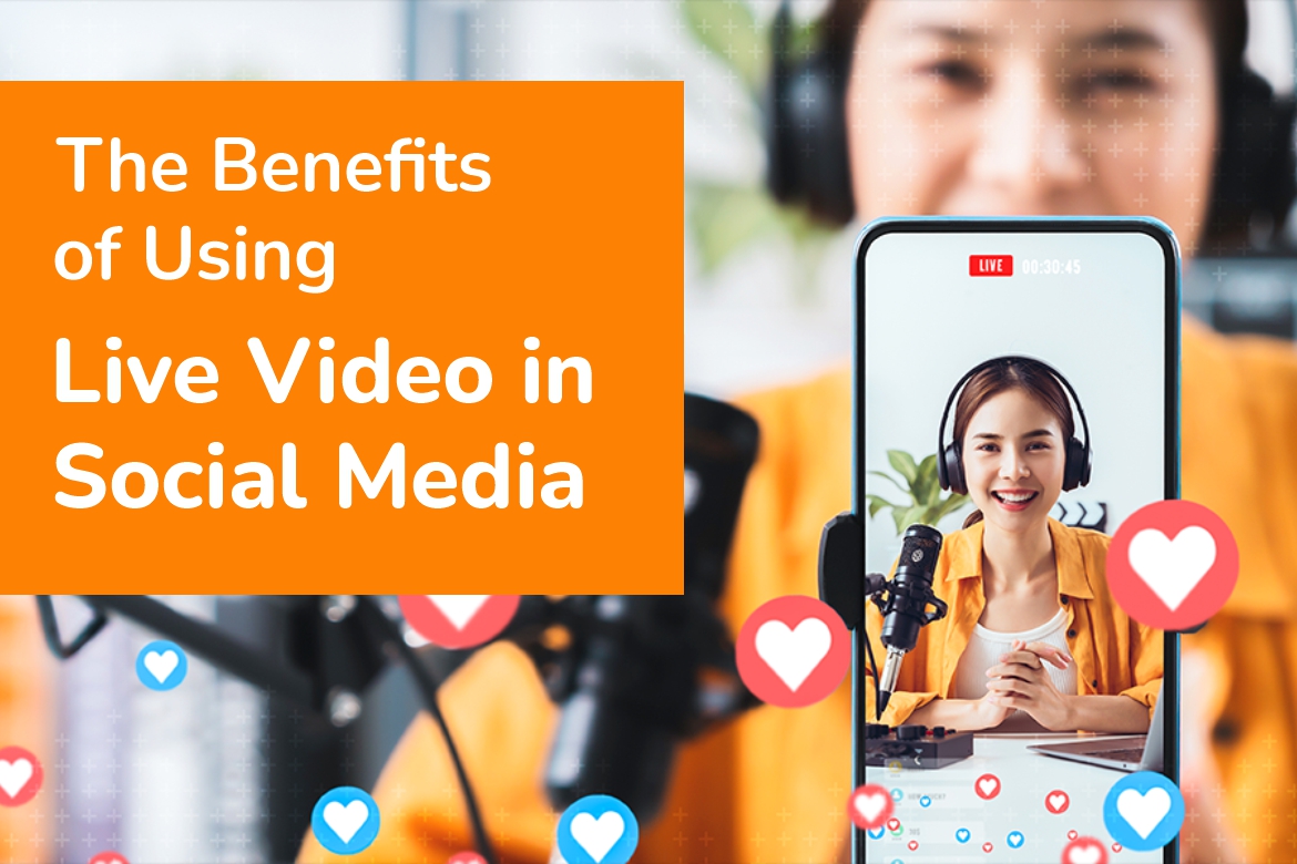 The Benefits of Using Live Video in Social Media