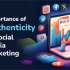 The Importance of Authenticity in Social Media Marketing