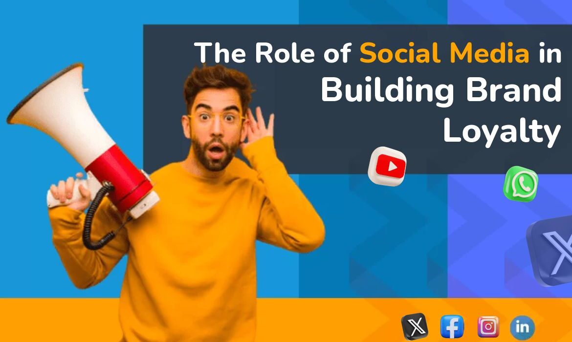 The Role of Social Media in Building Brand Loyalty